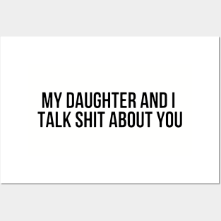 My Daughter And I Take Shit About You Daughter Posters and Art